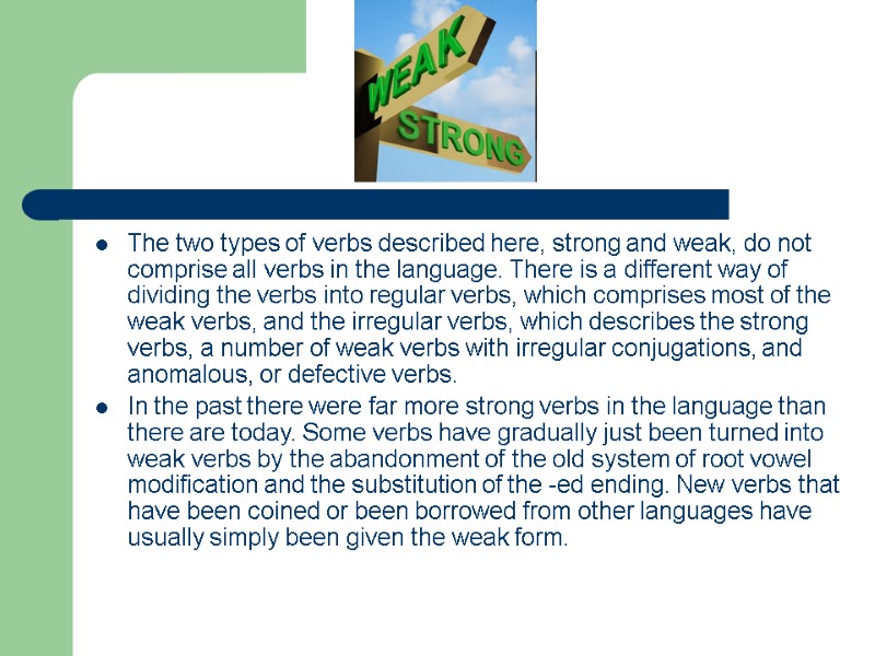 The two types of verbs described here, strong and weak, do not comprise all